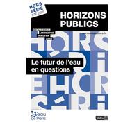 Le futur de l'eau en questions: Revue Horizons publics hors-série été 2025