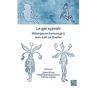 Le gai sçavoir: Mélanges en hommage à Jean-Loïc Le Quellec: Melanges En Hommage a Jean-Loic Le Quellec