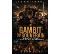 Le Gambit du Souverain: Quand on vole le système, le système nous envoie tout ce qu'il possède (Livre 3) (Protocole Fantôme)