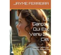Le Garçon Qui Est Venu Du Ciel: Laura et Carlos une histoire d'aventure