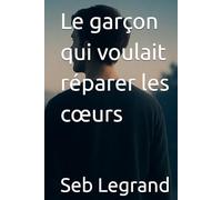 Le garçon qui voulait réparer les cœurs