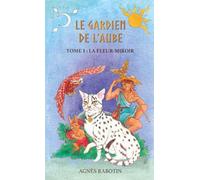 Le gardien de l'aube, tome 1 - La fleur-miroir: Un chat immortel. Une promesse à tenir. Sept missions pour y arriver. Ou pas. (Inclus cahier pédagogique)