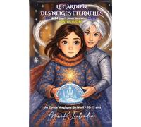 LE GARDIEN DES NEIGES ÉTERNELLES - LÉA A 24 JOURS POUR SAUVER GABRIEL: UN CONTE MAGIQUE DE NOËL POUR LES 10/13 ANS