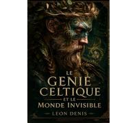 LE GÉNIE CELTIQUE ET LE MONDE INVISIBLE