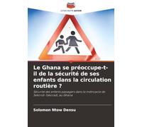 Le Ghana se préoccupe-t-il de la sécurité de ses enfants dans la circulation routière ?: Sécurité des enfants passagers dans la métropole de Sekondi-Takoradi, au Ghana