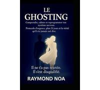 LE GHOSTING: Comprendre, calmer et reprogrammer ton système nerveux : protocole d’urgence, plan de 21 jours, et la vérité qu’il n’a jamais osé dire.