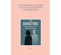 Le ghosting: quand le silence devient une réponse