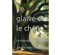 Le glaive et le chêne: Le choix de l’humanité
