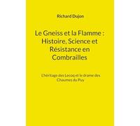 Le Gneiss et la Flamme: Histoire, Science et Résistance en Combrailles: L'héritage des Lecoq et le drame des Chaumes du Puy