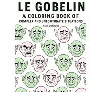 Le Gobelin: A Coloring Book of Complex and Unfortunate Situations - Funny Silly Monster Adventures for Kids Ages 4-8 | Cute Goblin Misadventures, Easy Big Coloring Pages