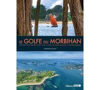 Le golfe du Morbihan: Rencontres entre terre, ciel et mer, de Port-Navalo à Locmariaquer