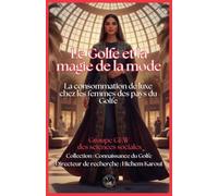 Le Golfe et la magie de la mode: La consommation de luxe chez les femmes des pays du Golfe (Connaissance Du Golfe)