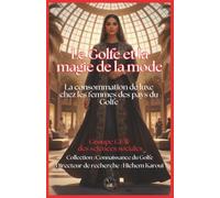 Le Golfe et la magie de la mode: La consommation de luxe chez les femmes des pays du Golfe (Connaissance du Golfe)