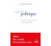 le Goût de la politique: Un observateur passionné de la Ve République