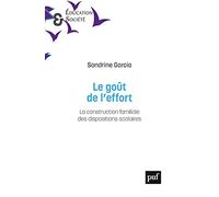 Le goût de l'effort: La construction familiale des dispositions scolaires