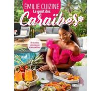 LE GOUT DES CARAIBES. 75 RECETTES SAVOUREUSES ET ENSOLEILLEES: 75 recettes savoureuses et ensoleillées