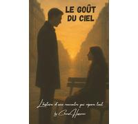 Le Goût du Ciel: L'histoire d'une rencontre qui répare tout