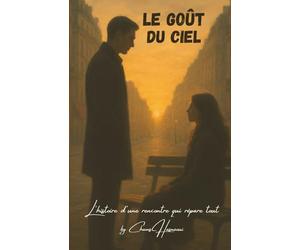 Le Goût du Ciel: L'histoire d'une rencontre qui répare tout
