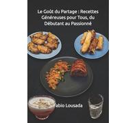 Le Goût du Partage : Recettes Généreuses pour Tous, du Débutant au Passionné