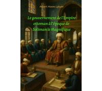 Le gouvernement de l’Empire ottoman à l’époque de Soliman le Magnifique (traduit)