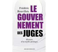 Le gouvernement des juges: Histoire d'un mythe politique