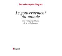 Le gouvernement du monde: Une critique politique de la globalisation