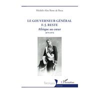 Le gouverneur général F.-J. Reste: Afrique au cœur 1879-1976: Afrique au cœur 1879-1976