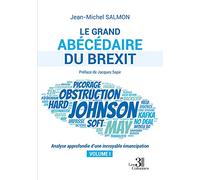 Le grand abécédaire du Brexit - Analyse approfondie d'une incroyable émancipation - Volume I: Tome 1, Analyse approfondie d'une incroyable émancipation