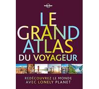 Le grand atlas du voyageur 1ed: Découvrez le monde avec Lonely planet