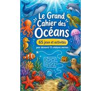 Le Grand Cahier des Océans: 65 jeux et activités pour découvrir 13 créatures marines-