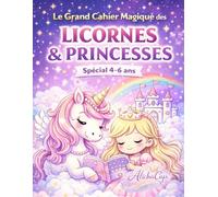 Le Grand Cahier Magique des Licornes & Princesses: Spécial 4-6 ans