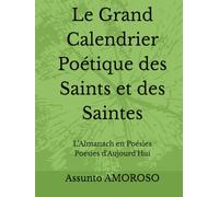 Le Grand Calendrier Poétique des Saints et des Saintes: L’Almanach en Poésies (Poésies d'Aujourd'hui)