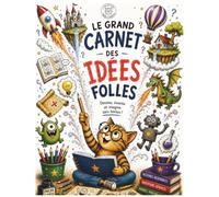 Le Grand Carnet des Idées Folles: Dessiner, inventer et imaginer sans limites