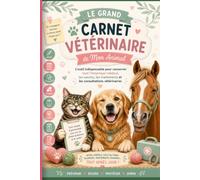 Le Grand Carnet Vétérinaire de Mon Animal: Carnet de vétérinaire à remplir - l'outil indispensable pour conserver tout l'historique médical, les ... vétérinaires de votre animal de compagnie