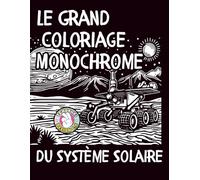 Le Grand Coloriage Monochrome du Système Solaire: Livre éducatif pour enfants - Planètes, Soleil, astronautes et exploration spatiale - Découverte ... et blanc-colorier avec un seul marker noir