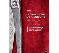 Le grand cours de couture: Tome 1 : Coupe et montage de tout vêtement, cols et manches