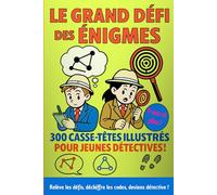 Le Grand défi des énigmes: 300 casse-têtes illustrés pour jeunes détectives