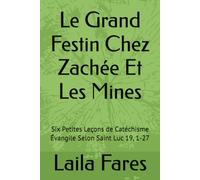 Le Grand Festin Chez Zachée Et Les Mines: Six Petites Leçons de Catéchisme Évangile Selon Saint Luc 19, 1-27