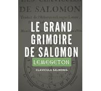 Le Grand Grimoire de Salomon (Lemegeton, Clavicula Salmonis): Véritables clavicules de Salomon traduites de l’hébreux et adaptées par le Rabbin ... (1634) (Lemegeton, Clavicula Salomonis Rex)