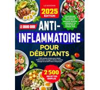Le grand guide anti-inflammatoire pour débutants: 2500 recettes simples pour réduire l’inflammation, soulager la douleur, booster l’énergie et se sentir mieux chaque jour