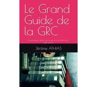Le Grand Guide de la GRC: Gouvernance, gestion des risques et conformité de la cybersécurité (Gestion de la cyber sécurité)