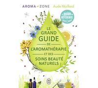Le grand guide de l'aromathérapie et des soins beauté naturels