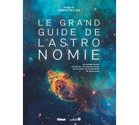 Le grand guide de l'Astronomie (7e ed): Le système solaire, les étoiles, les constellations, les galaxies, les exoplanètes, les trous noirs