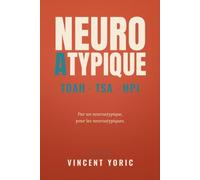 Le grand guide des neuroatypiques: TDAH, TSA, HPI... Le manuel indispensable pour comprendre son fonctionnement atypique, s'accepter et mieux vivre au quotidien