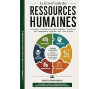 Le grand guide des Ressources humaines: Recrutement · Compétences · Formation · Évaluation · Rémunération QVCT · Management · Digital RH · GPEC - droit du travail