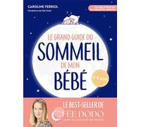 Le grand guide du sommeil de mon bébé: Pleurs, difficultés pour s endormir, réveils nocturnes... comment retrouver des nuits paisibles: 31553