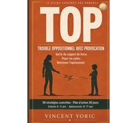 Le grand guide du TOP: Trouble Oppositionnel avec Provocation - Comprendre, accompagner et agir · 50 stratégies concrètes · Plans 30 jours · Enfant & Adolescent: 5 (neuroatypique)