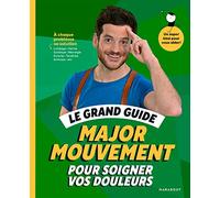 Le grand guide Major Mouvement pour soigner vos douleurs: À chaque problème sa solution Lumbago - Hernie Sciatique - Névralgie -Entorse - Tendinite - Arthrose: 31559