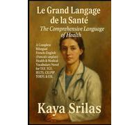 Le Grand Langage de la Santé / The Comprehensive Language of Health: A Complete Bilingual French-English (français-anglais) Health & Medical ... ) ... ) Vocabulary & Reading Comprehension)