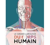 Le Grand Larousse du corps humain - Nouvelle édition